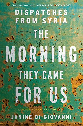 The Morning They Came For Us Dispatches from Syria [Paperback]