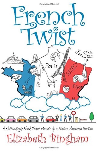 French Twist A Refreshingly Frank Travel Memoir By A Modern American Puritan [Paperback]
