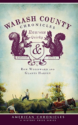 Wabash County Chronicles  Raucous, Quirky & Essential Tales [Hardcover]