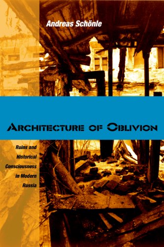 Architecture of Oblivion Ruins and Historical Consciousness in Modern Russia [Hardcover]
