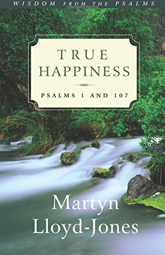 True Happiness Psalms 1 And 107 (wisdom From The Psalms) [Paperback]