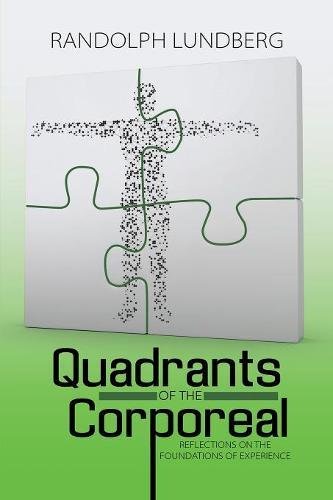 Quadrants of the Corporeal  Reflections on the Foundations of Experience [Paperback]