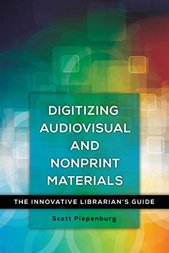 Digitizing Audiovisual And Nonprint Materials The Innovative Librarian's Guide [Paperback]