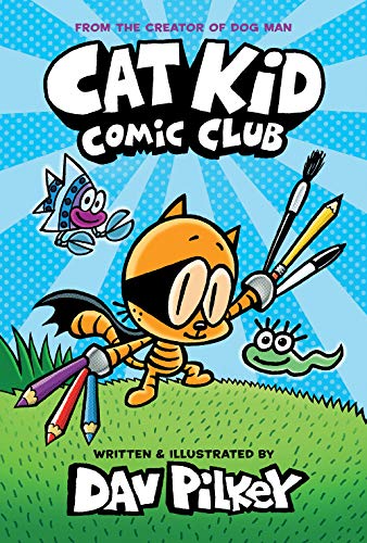 Cat Kid Comic Club From the Creator of Dog Man [Hardcover]