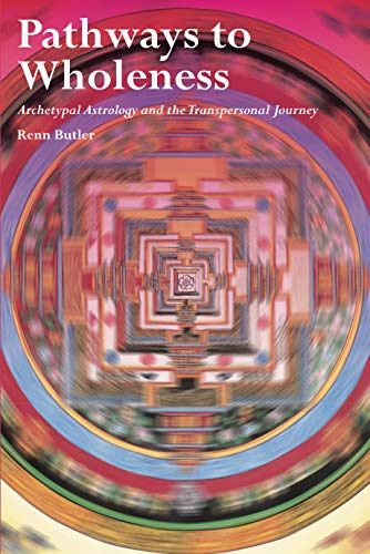 Pathways to Wholeness Archetypal Astrology and the Transpersonal Journey [Paperback]