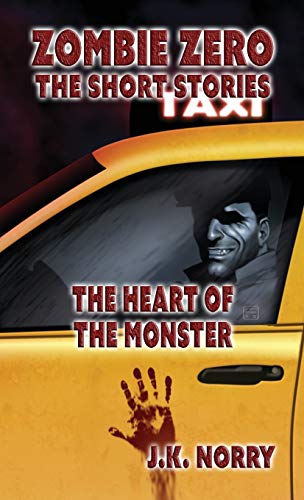 The Heart Of The Monster Zombie Zero The Short Stories Vol. 6 [Paperback]