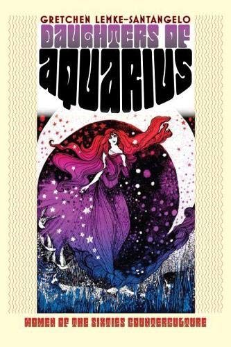 Daughters Of Aquarius Women Of The Sixties Counterculture (culture America) [Hardcover]