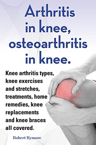 Arthritis In Knee, Osteoarthritis In Knee. Knee Arthritis Types, Knee Exercises  [Paperback]