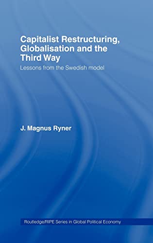Capitalist Restructuring, Globalization and the Third Way Lessons from the Swed [Hardcover]