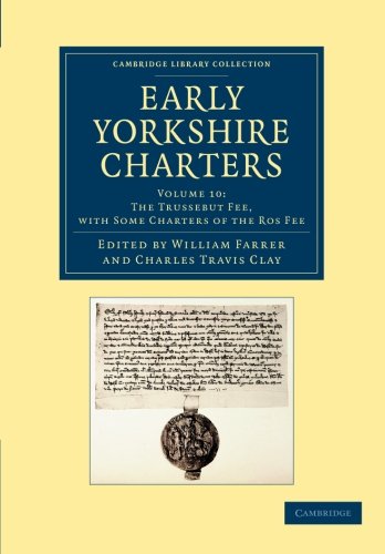 Early Yorkshire Charters Volume 10, The Trussebut Fee, with Some Charters of th [Paperback]