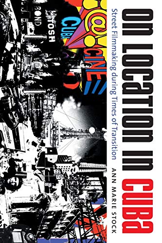 On Location In Cuba Street Filmmaking During Times Of Transition (envisioning C [Paperback]