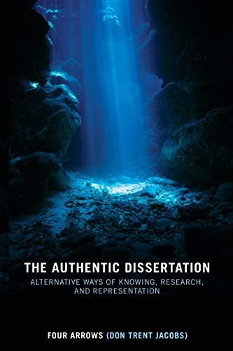 The Authentic Dissertation Alternative Ways of Knowing, Research and Representa [Paperback]