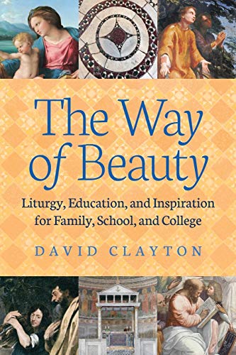 The Way Of Beauty Liturgy, Education, And Inspiration For Family, School, And C [Paperback]