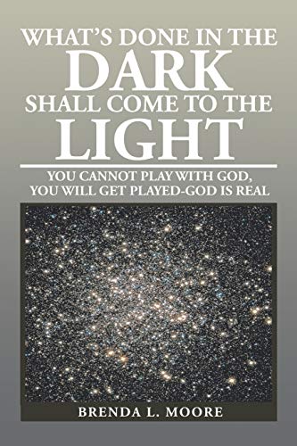 What's Done In The Dark Shall Come To The Light You Cannot Play With God, You W [Paperback]