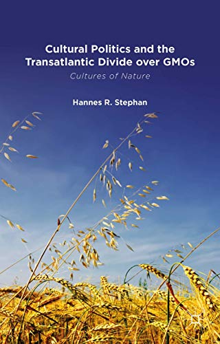 Cultural Politics and the Transatlantic Divide over GMOs [Hardcover]