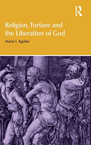 Religion, Torture and the Liberation of God [Hardcover]
