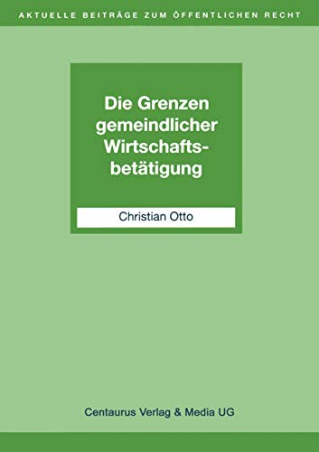 Die Grenzen gemeindlicher Wirtschaftsbettigung [Paperback]