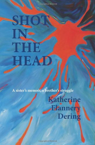 Shot In The Head A Sister's Memoir, A Brother's Struggle [Paperback]