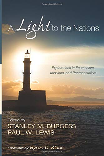 A Light To The Nations Explorations In Ecumenism, Missions, And Pentecostalism [Paperback]