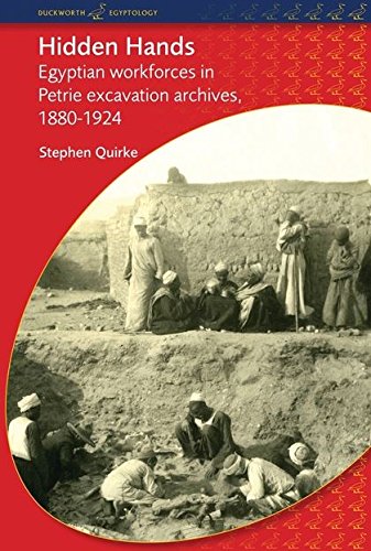Hidden Hands Egyptian Workforces in Petrie Excavation Archives, 1880-1924 [Paperback]