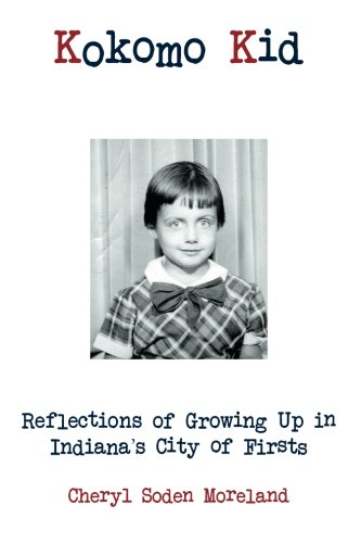 Kokomo Kid Reflections Of Growing Up In Indiana's City Of Firsts [Paperback]