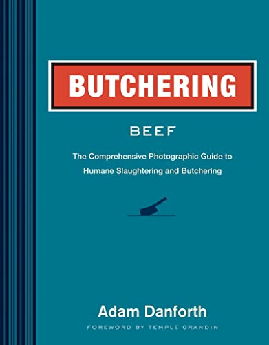 Butchering Beef The Comprehensive Photographic Guide to Humane Slaughtering and [Paperback]