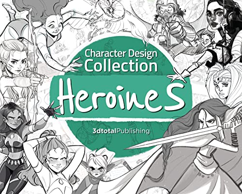 Character Design Collection Heroines An inspirational guide to designing heroi [Paperback]