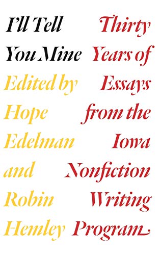 I&39ll Tell You Mine Thirty Years of Essays from the Iowa Nonfiction Writing  [Hardcover]