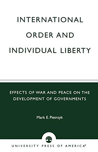 International Order and Individual Liberty Effects of War and Peace on the Deve [Paperback]