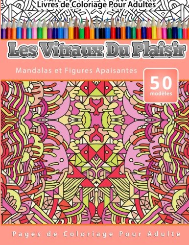 Livres De Coloriage Pour Adultes Les Vitraux Du Plaisir Mandalas Et Figures Apa [Paperback]