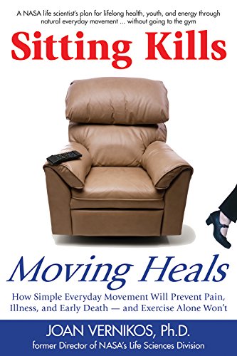 Sitting Kills, Moving Heals How Everyday Movement Will Prevent Pain, Illness, a [Paperback]