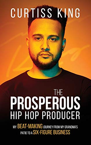 The Prosperous Hip Hop Producer My Beat-Making Journey From My Grandma's Patio  [Hardcover]