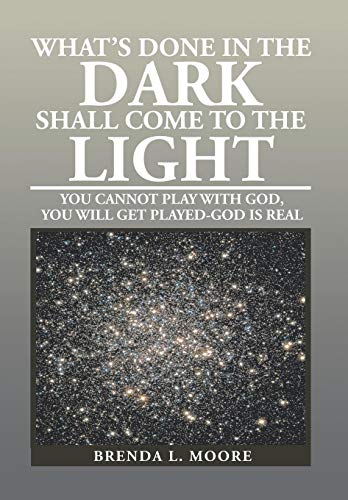 What's Done in the Dark Shall Come to the Light  You Cannot Play with God, You  [Hardcover]