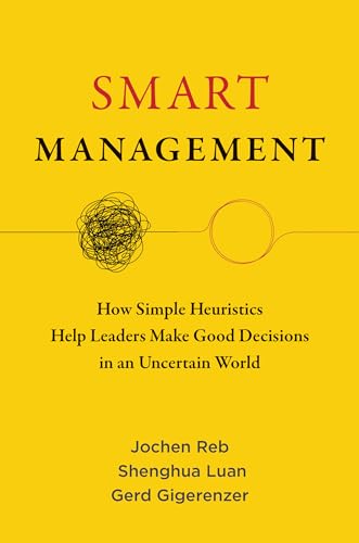 Smart Management How Simple Heuristics Help Leaders Make Good Decisions in an U [Paperback]