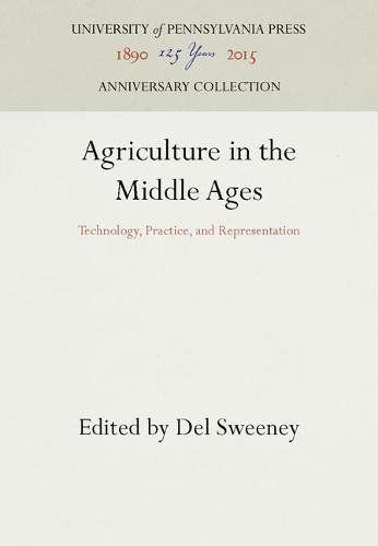 Agriculture in the Middle Ages  Technology, Practice, and Representation [Hardcover]