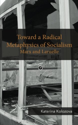 Toward A Radical Metaphysics Of Socialism Marx And Laruelle [Paperback]