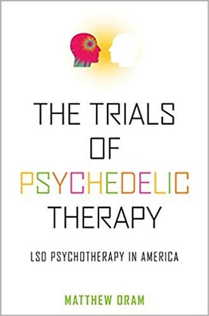 The Trials of Psychedelic Therapy LSD Psychotherapy in America [Hardcover]