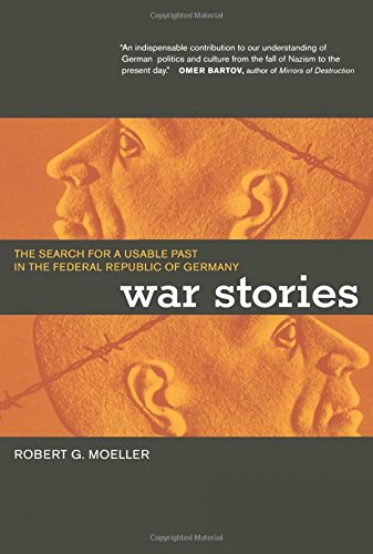 War Stories The Search for a Usable Past in the Federal Republic of Germany [Paperback]