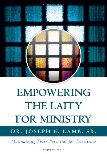 Empowering the Laity for Ministry  Maximizing Their Potential for Excellence [Hardcover]