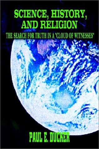 Science, History, and Religion  The Search for Truth in a Cloud of Witnesses [Hardcover]