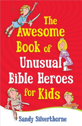 The Awesome Book Of Unusual Bible Heroes For Kids [Paperback]