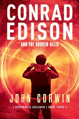 Conrad Edison and the Broken Relic  Overworld Arcanum Book Three [Paperback]