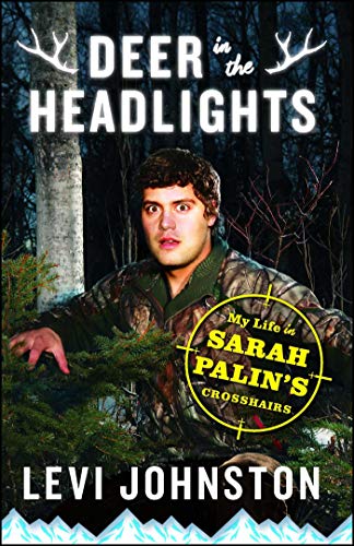 Deer in the Headlights My Life in Sarah Palin&39s Crosshairs [Paperback]