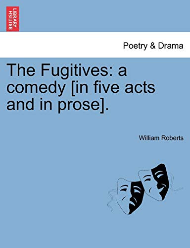 Fugitives  A comedy [in five acts and in Prose]. [Paperback]