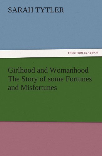 Girlhood and Womanhood the Story of Some Fortunes and Misfortunes [Paperback]