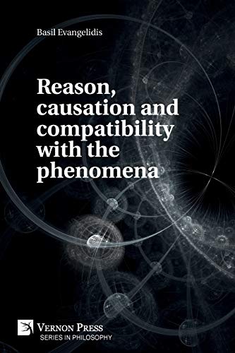Reason, Causation and Compatibility with the Phenomena [Paperback]