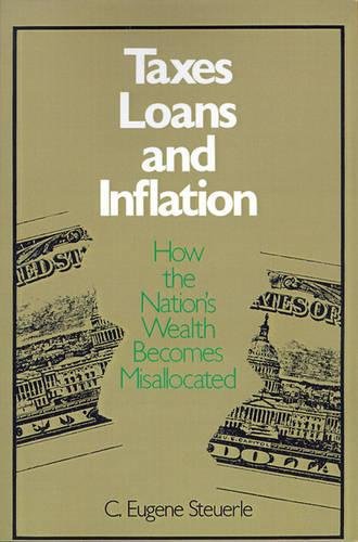 Taxes, Loans and Inflation How the Nation's Wealth Becomes Misallocated [Paperback]
