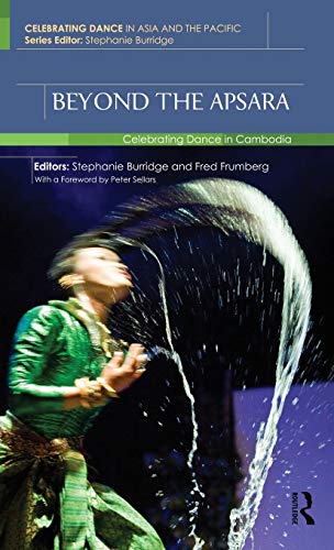 Beyond the Apsara Celebrating Dance in Cambodia [Hardcover]