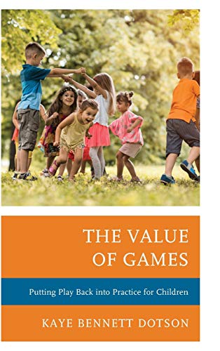 The Value of Games Putting Play Back into Practice for Children [Hardcover]