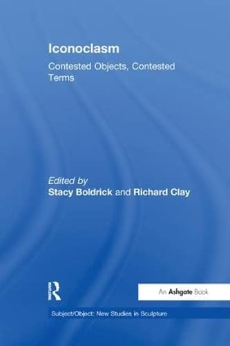 Iconoclasm Contested Objects, Contested Terms [Paperback]